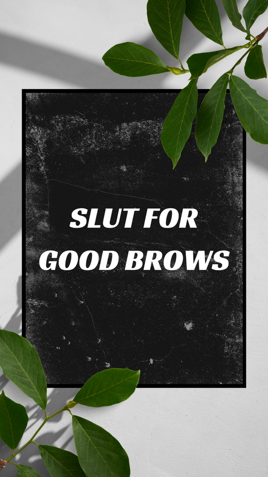 Slut For Good Brows Print